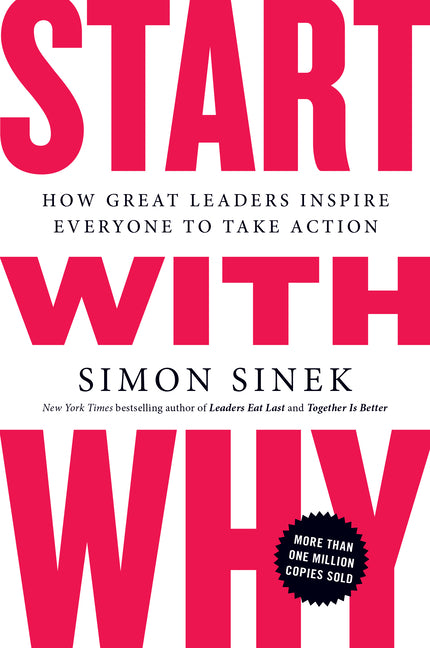 Start with Why: How Great Leaders Inspire Everyone to Take Action - Ingram