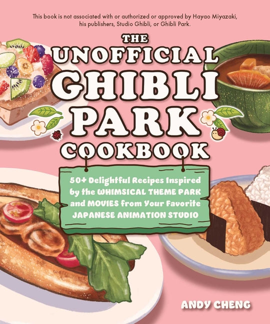 Unofficial Ghibli Park Cookbook: 50+ Delightful Recipes Inspired by the Whimsical Theme Park and Movies from Your Favorite Japanese Animation Studio - Ingram