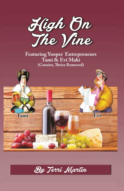 High on the Vine: Featuring Yooper Entrepreneurs, Tami & Evi Maki (Cousins, Thrice Removed) - Ingram