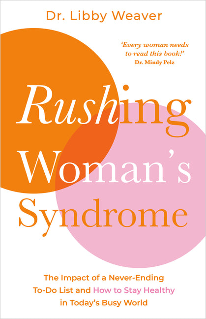 Rushing Woman's Syndrome: The Impact of a Never-Ending To-Do List and How to Stay Healthy in Today's Busy World - Ingram