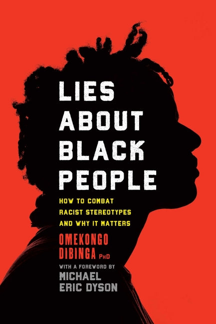 Lies about Black People: How to Combat Racist Stereotypes and Why It Matters - Ingram