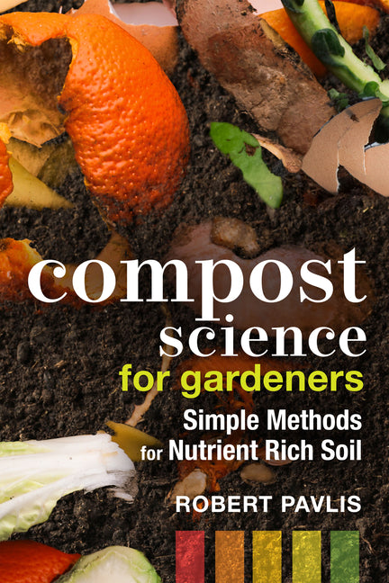Compost Science for Gardeners: Simple Methods for Nutrient-Rich Soil - Ingram