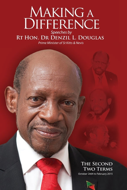 Making A Difference: Speeches by Rt Hon. Dr Denzil L. Douglas, Prime Minister of St Kitts and Nevis - Ingram