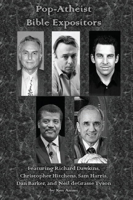 Pop-Atheist Bible Expositors: Featuring Richard Dawkins, Christopher Hitchens, Sam Harris, Dan Barker, and Neil deGrasse Tyson - Ingram