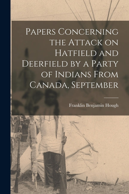 Papers Concerning the Attack on Hatfield and Deerfield by a Party of Indians From Canada, September - Ingram