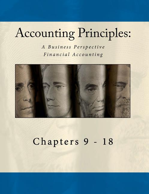 Accounting Principles: A Business Perspective, Financial Accounting Chapters (9 - 18): An Open College Textbook - Ingram