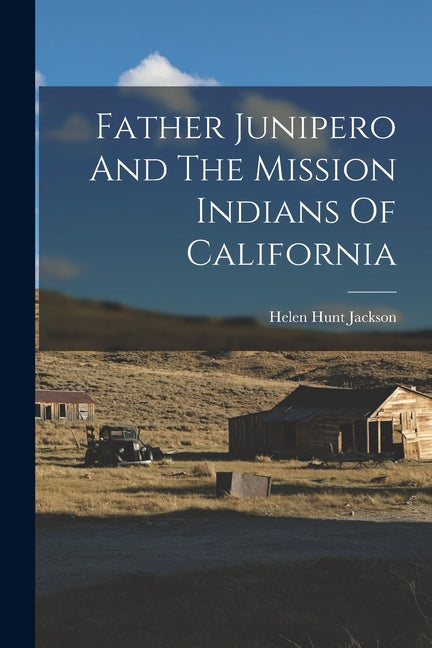 Father Junipero And The Mission Indians Of California - Ingram