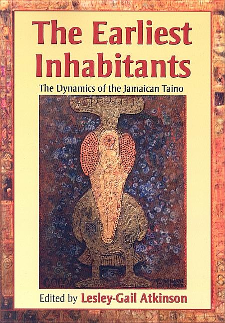 Earliest Inhabitants: The Dynamics of the Jamaican Taino - Ingram