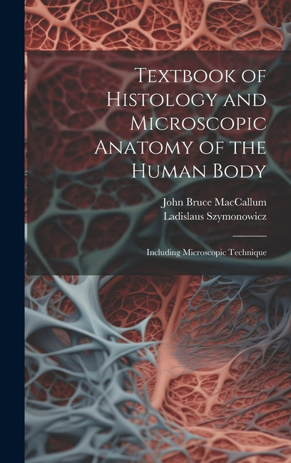 Textbook of Histology and Microscopic Anatomy of the Human Body: Including Microscopic Technique - Ingram