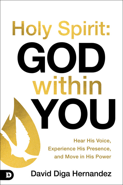 Holy Spirit: God Within You: Hear His Voice, Experience His Presence, and Move in His Power - Ingram