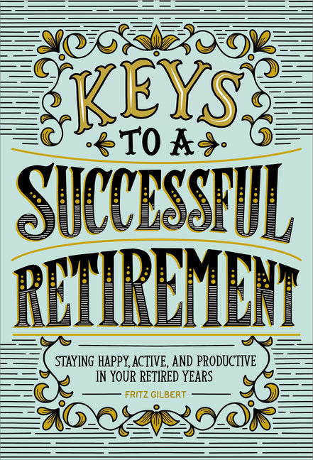 Keys to a Successful Retirement: Staying Happy, Active, and Productive in Your Retired Years - Ingram