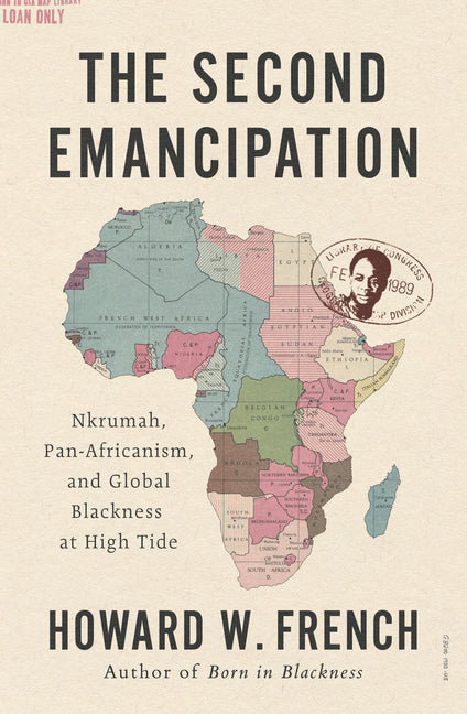Second Emancipation: Nkrumah, Pan-Africanism, and Global Blackness at High Tide - Ingram