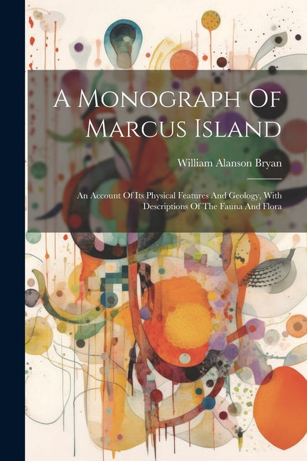 Monograph Of Marcus Island: An Account Of Its Physical Features And Geology, With Descriptions Of The Fauna And Flora - Ingram