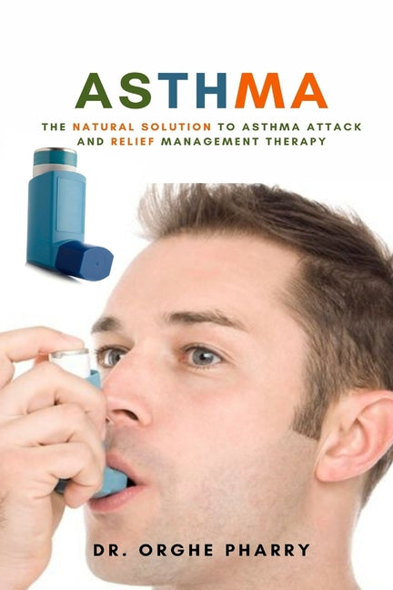 Asthma: The Natural Solution to Asthma Attack and Relief Management Therapy - Ingram