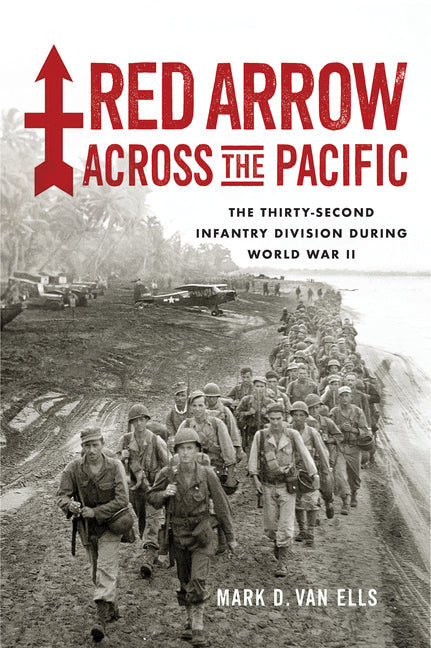Red Arrow Across the Pacific: The Thirty-Second Infantry Division During World War II - Ingram