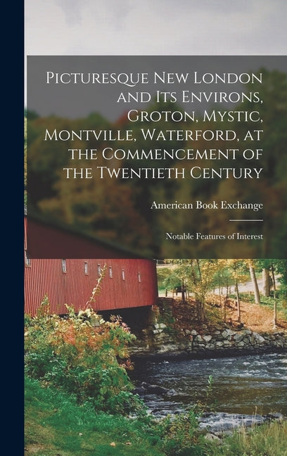 Picturesque New London and its Environs, Groton, Mystic, Montville, Waterford, at the Commencement of the Twentieth Century; Notable Features of Inter - Ingram