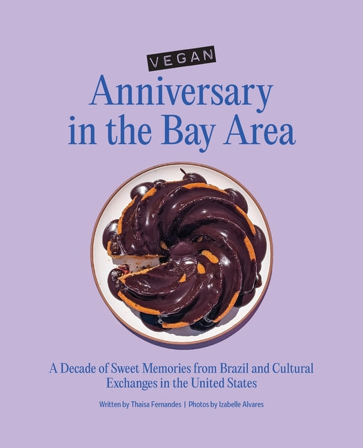 Vegan Anniversary in the Bay Area: A Decade of Sweet Memories from Brazil and Cultural Exchanges in the United States - Ingram