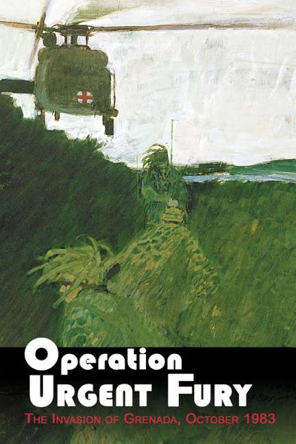Operation Urgent Fury: The Invasion of Grenada, October 1983 - Ingram