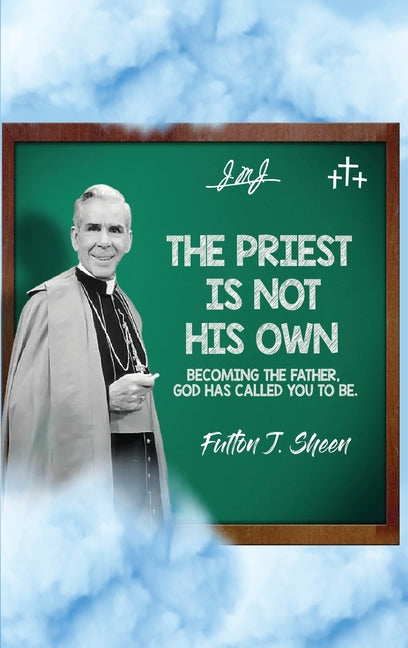 Priest Is Not His Own.: Becoming The Father, God Has Called You To Be. - Ingram