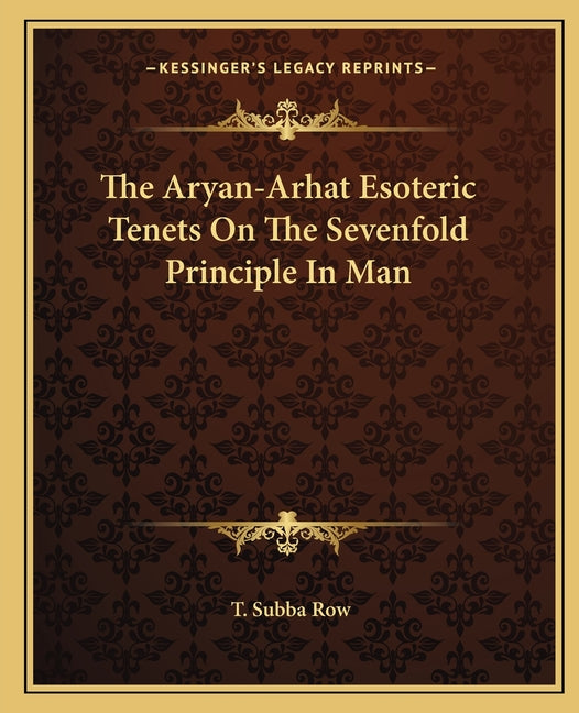 Aryan-Arhat Esoteric Tenets On The Sevenfold Principle In Man - Ingram