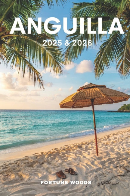 Anguilla 2025 & 2026: The Updated and Essential pocket (insider's) guide to explore and enjoy Anguilla's top attractions, island adventures, must see - Ingram