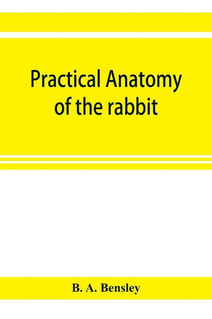 Practical anatomy of the rabbit; an elementary laboratory textbook in mammalian anatomy - Ingram