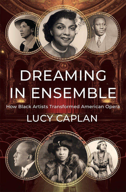 Dreaming in Ensemble: How Black Artists Transformed American Opera - Ingram