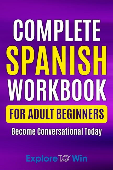 Complete Spanish Workbook For Adult Beginners: Essential Spanish Words And Phrases You Must Know - Ingram