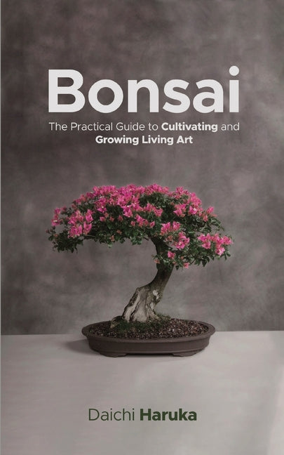 Bonsai: The Practical Guide to Cultivating and Growing Living Art - Ingram