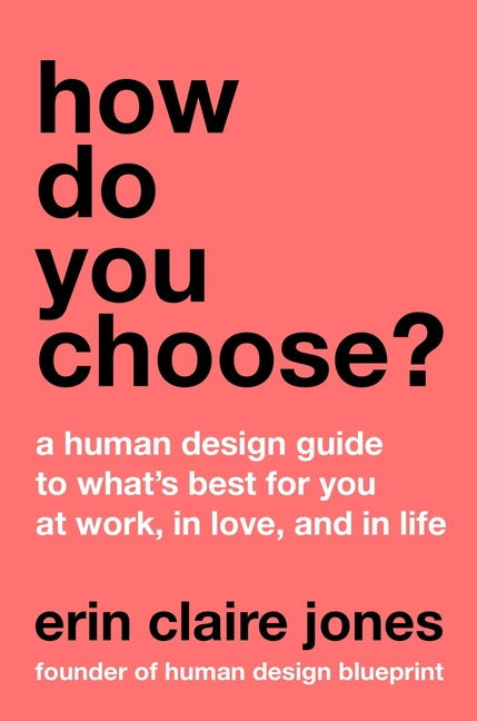 How Do You Choose?: A Human Design Guide to What's Best for You at Work, in Love, and in Life - Ingram
