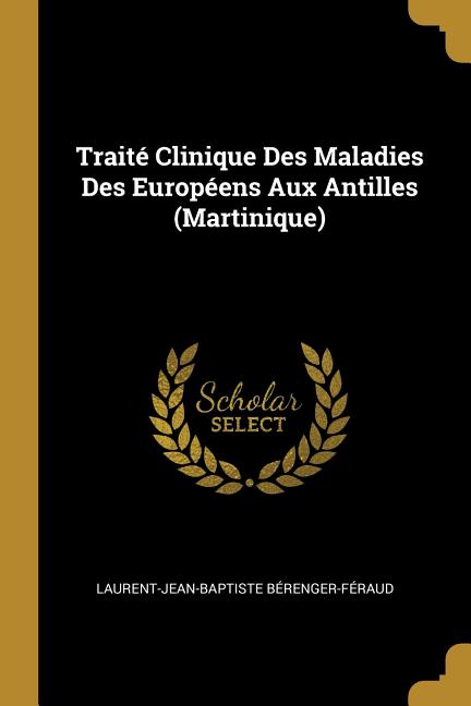 Traité Clinique Des Maladies Des Européens Aux Antilles (Martinique) - Ingram