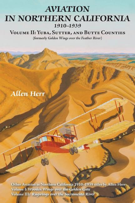 Aviation in Northern California 1910-1939: Volume II: Yuba, Sutter, and Butte Counties (Features Yuba, Sutter, and Butte Counties) - Ingram