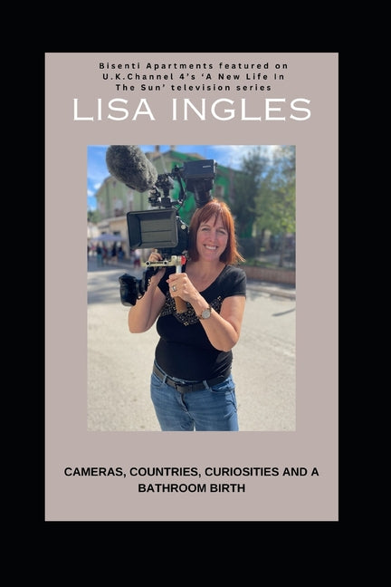 Cameras, Countries, Curiosities and a Bathroom Birth: Featured on U.K. Channel 4's 'A New Life In The Sun' television series - Ingram