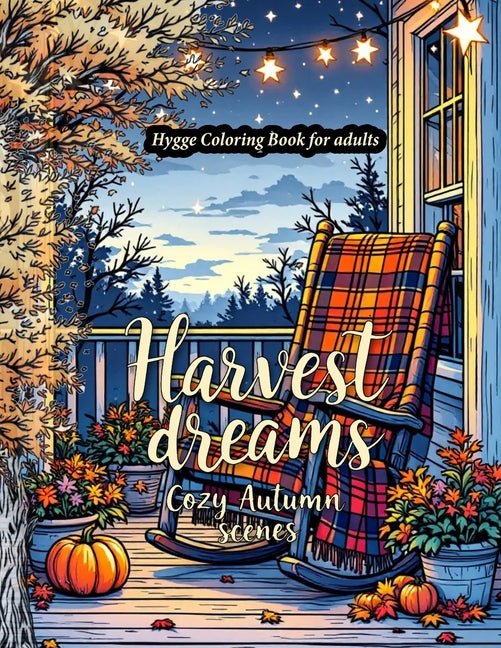 Harvest Dreams: A Hygge-Inspired Autumn Coloring Book for Adults Featuring Fall Harvest coloring Pages, Thanksgiving Designs, and Relaxing Seasonal Ar - Ingram