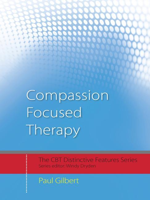 Compassion Focused Therapy: Distinctive Features - Ingram