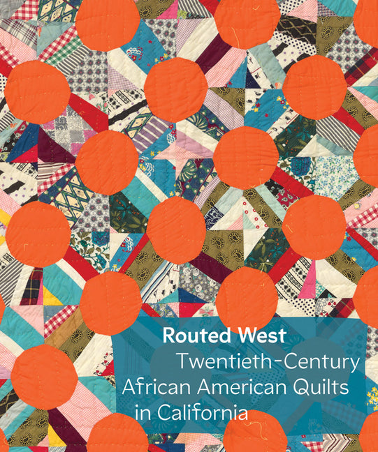 Routed West: Twentieth-Century African American Quilts in California - Ingram