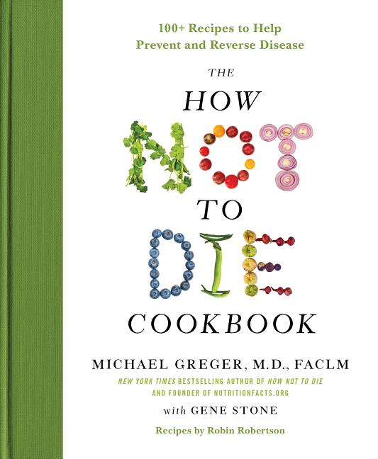 How Not to Die Cookbook: 100+ Recipes to Help Prevent and Reverse Disease - Ingram