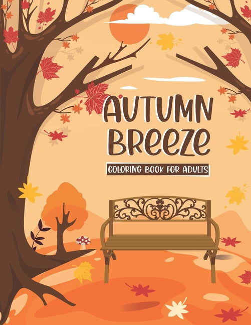 Autumn Breeze Coloring Book: A Coloring Book for Adults Featuring Relaxing Autumn Scenes and Cute Farm Animals Perfect as Gift Ideas for Women and Tee - Ingram