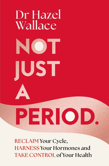 Not Just a Period: Reclaim Your Cycle, Harness Your Hormones, and Take Control of Your Health - Ingram