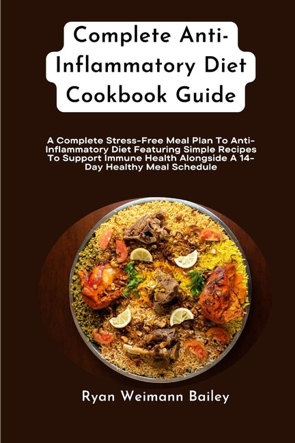 Complete Anti-Inflammatory Diet Cookbook Guide: A Complete Stress-Free Meal Plan To Anti-Inflammatory Diet Featuring Simple Recipes To Support Immune - Ingram