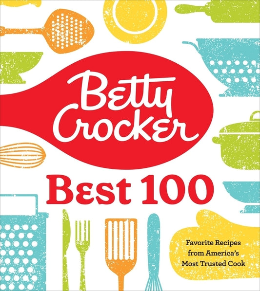 Betty Crocker Best 100: Favorite Recipes from America's Most Trusted Cook - Ingram