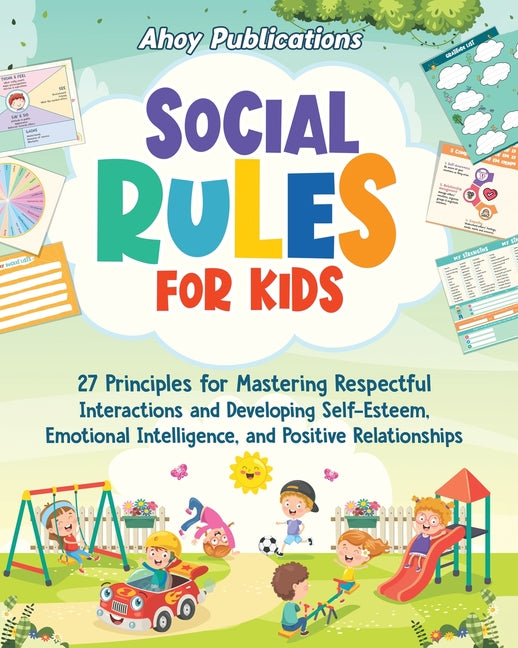 Social Rules for Kids: 27 Principles for Mastering Respectful Interactions and Developing Self-Esteem, Emotional Intelligence, and Positive R - Ingram