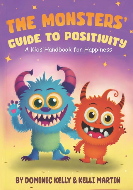 Monsters Guide to Positivity: A Kids Handbook for Happiness. Featuring Fangy and Furball. Two adorable little monsters who teach kids fun lessons of - Ingram