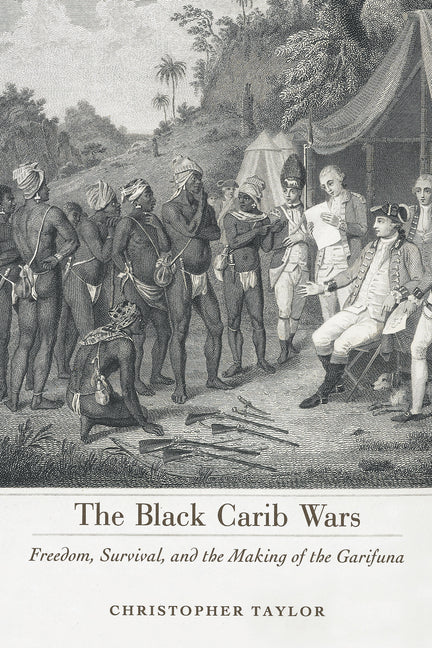 Black Carib Wars: Freedom, Survival, and the Making of the Garifuna - Ingram