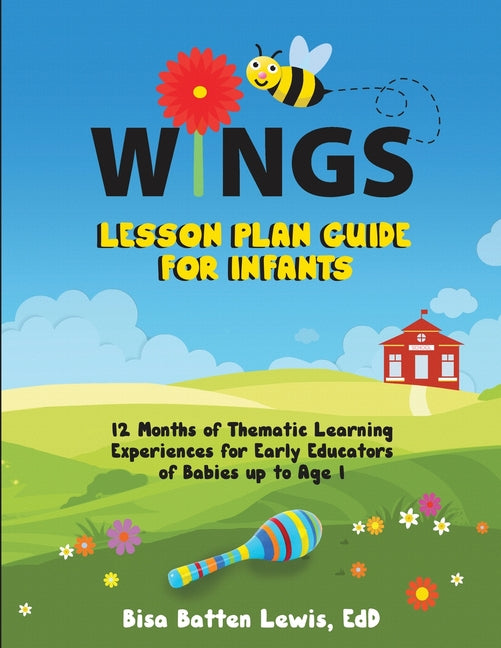 WINGS Lesson Plan Guide for Infants: 12 Months of Thematic Learning Experiences for Early Educators of Babies up to Age 1 - Ingram