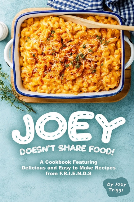 Joey Doesn't Share food!: A Cookbook Featuring Delicious and Easy to Make Recipes from F.R.I.E.N.D.S - Ingram