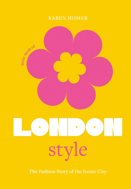Little Book of London Style: The Fashion Story of the Iconic City - Ingram