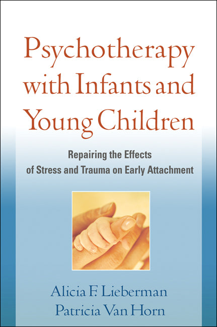 Psychotherapy with Infants and Young Children: Repairing the Effects of Stress and Trauma on Early Attachment - Ingram