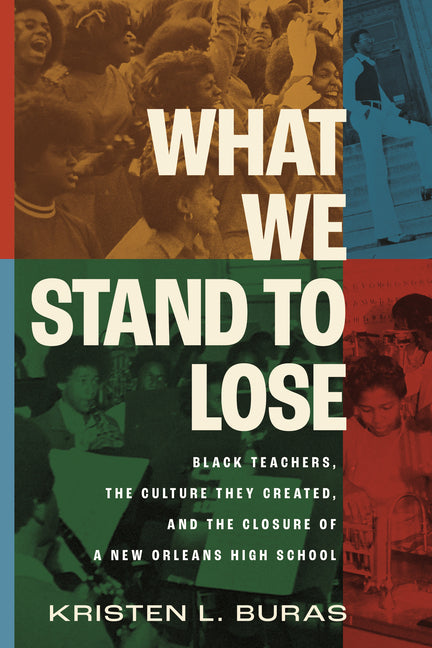 What We Stand to Lose: Black Teachers, the Culture They Created, and the Closure of a New Orleans High School - Ingram