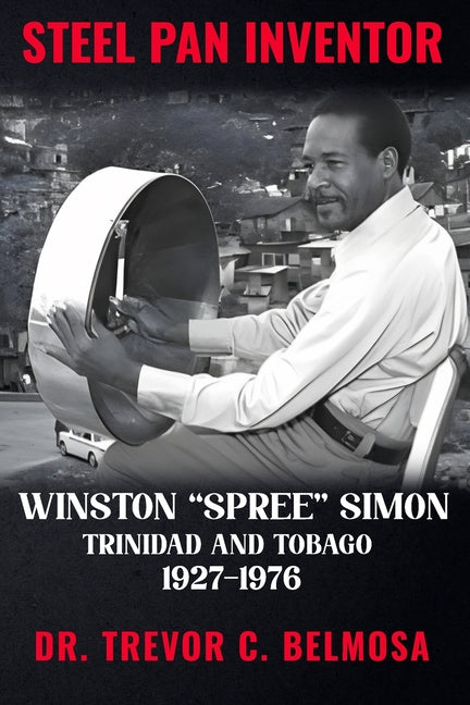 Steel Pan Inventor: WINSTON "SPREE" SIMON" Trinidad & Tobago 1927-1976 - Ingram